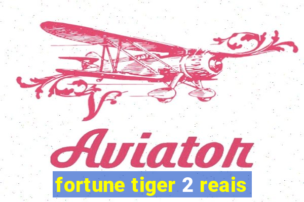 fortune tiger 2 reais